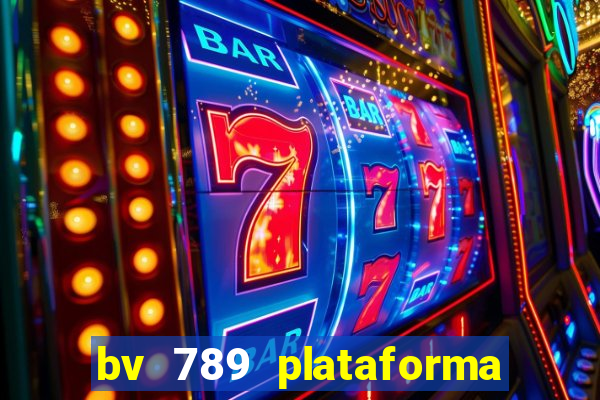 bv 789 plataforma de jogos